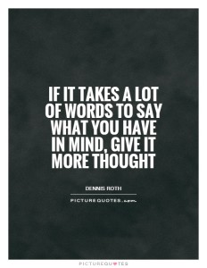 if-it-takes-a-lot-of-words-to-say-what-you-have-in-mind-give-it-more-thought-quote-1